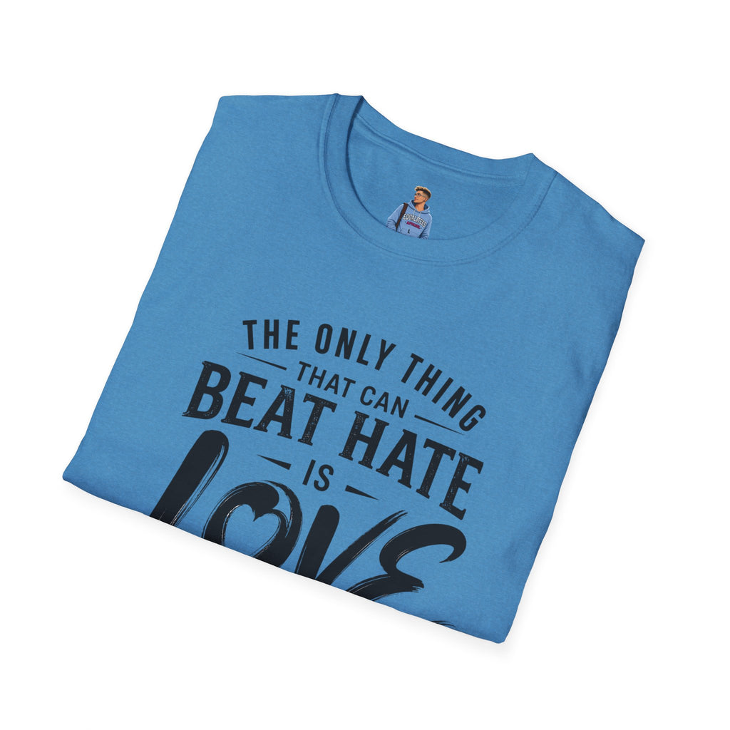 T-Shirt — "The Only Thing That Can Beat Hate Is Love" Inspirational Tee