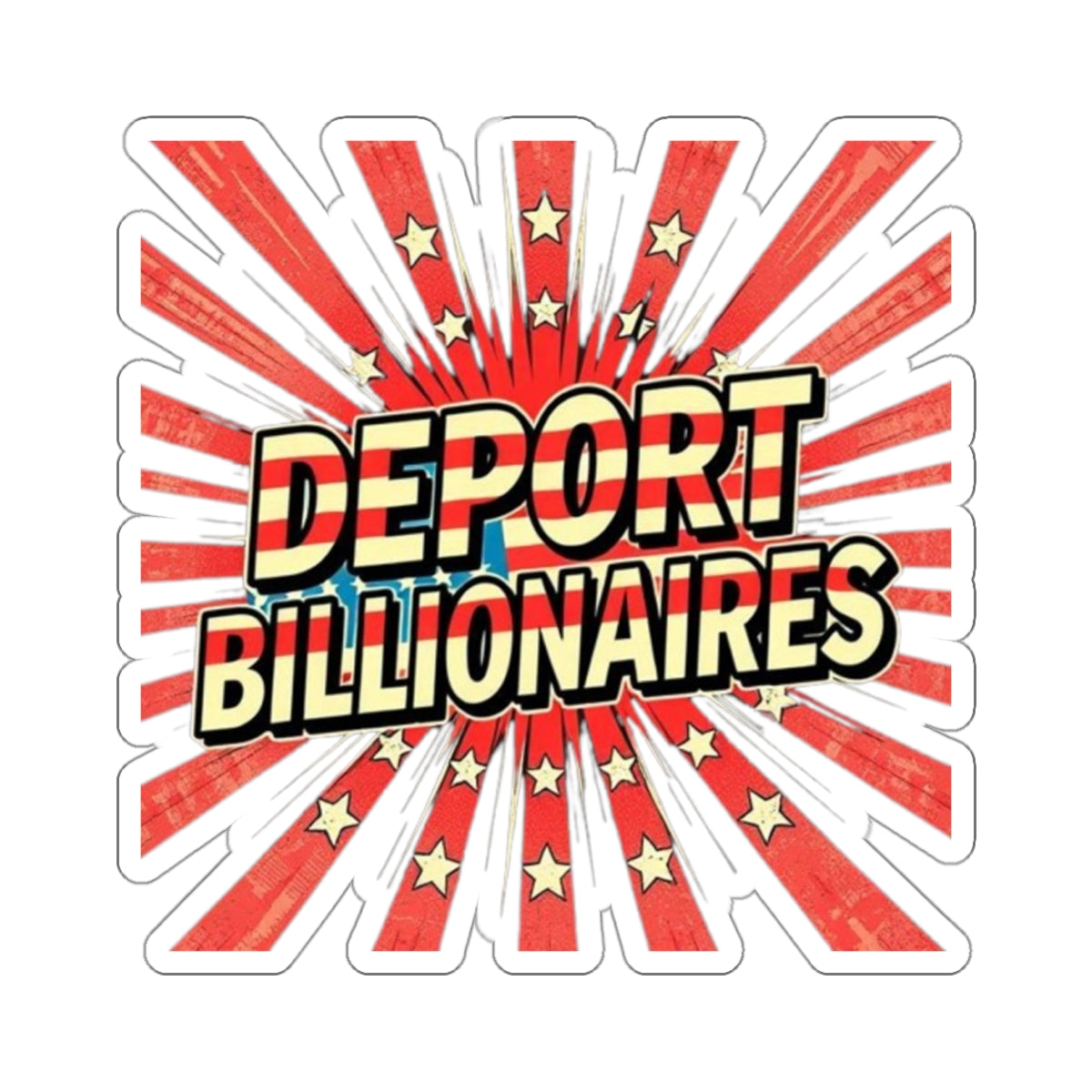 Die-Cut Stickers - DEPORT BILLIONAIRES - EqualiTees.Me