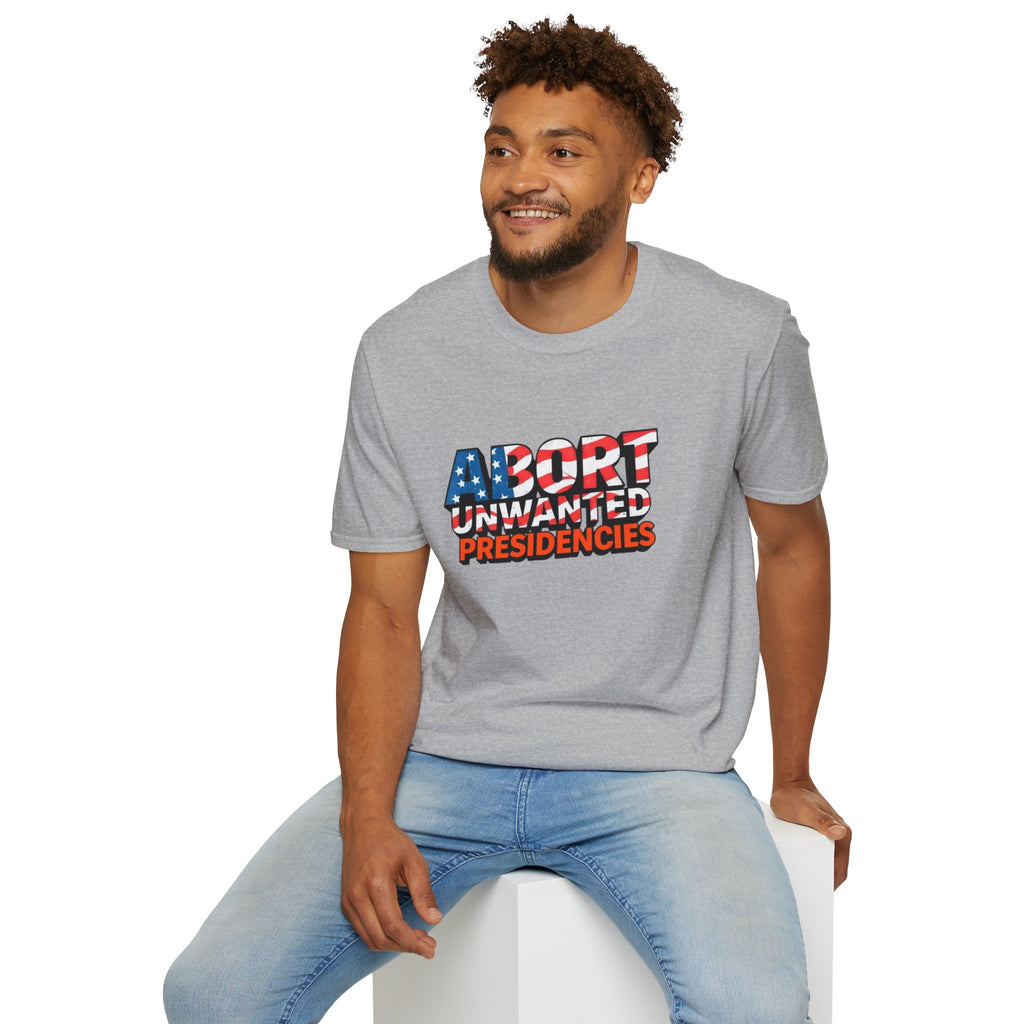 Abort Unwanted Presidencies Political Statement T-Shirt