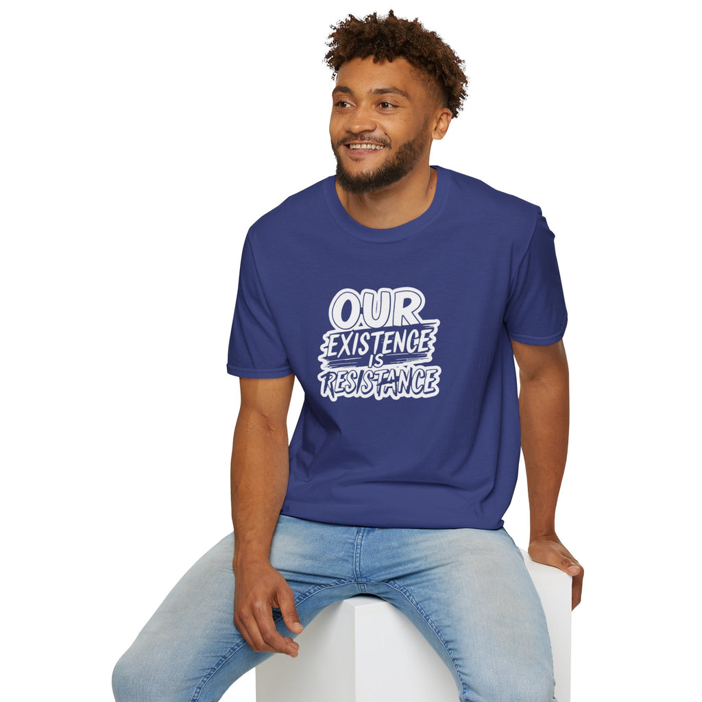 Our Existence is Resistance T-Shirt