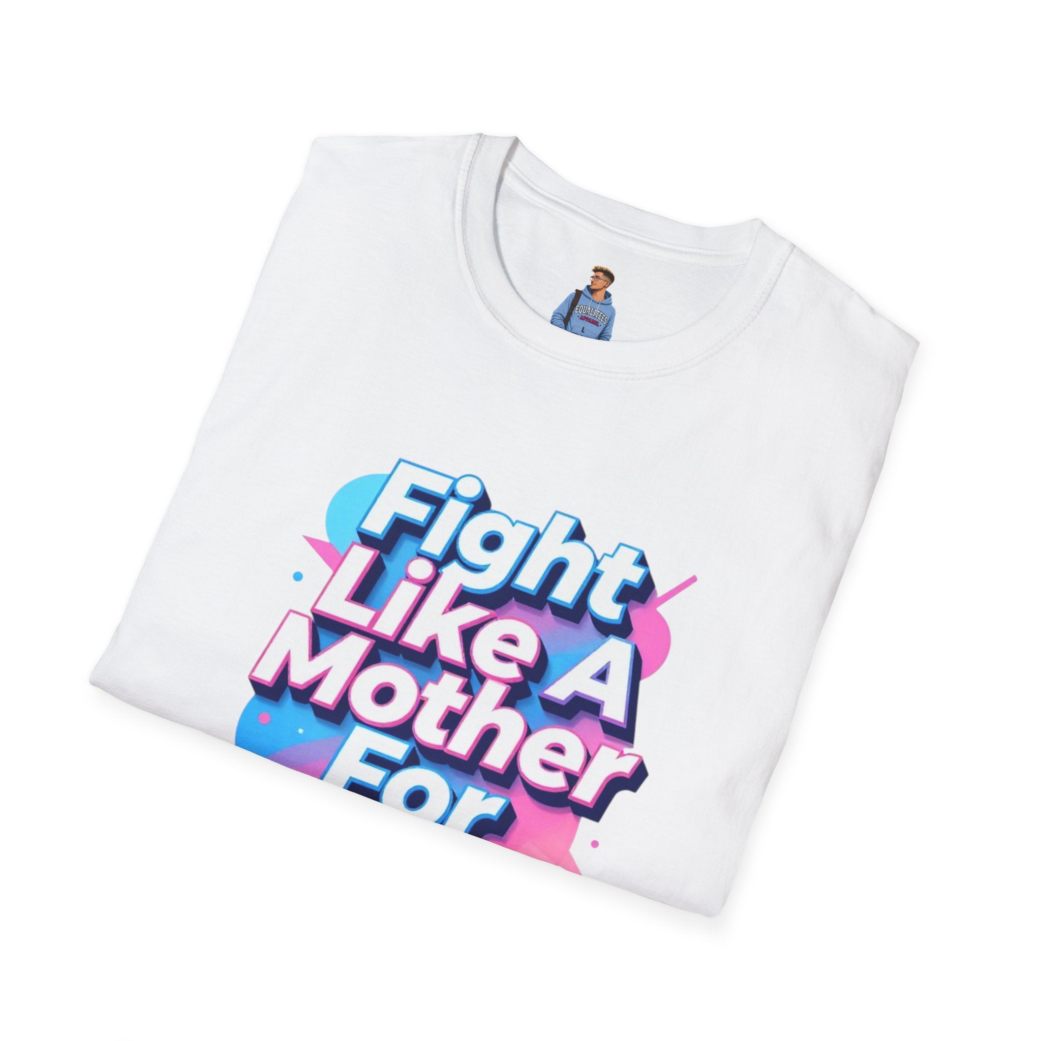 Fight Like A Mother T-Shirt - For Trans Rights