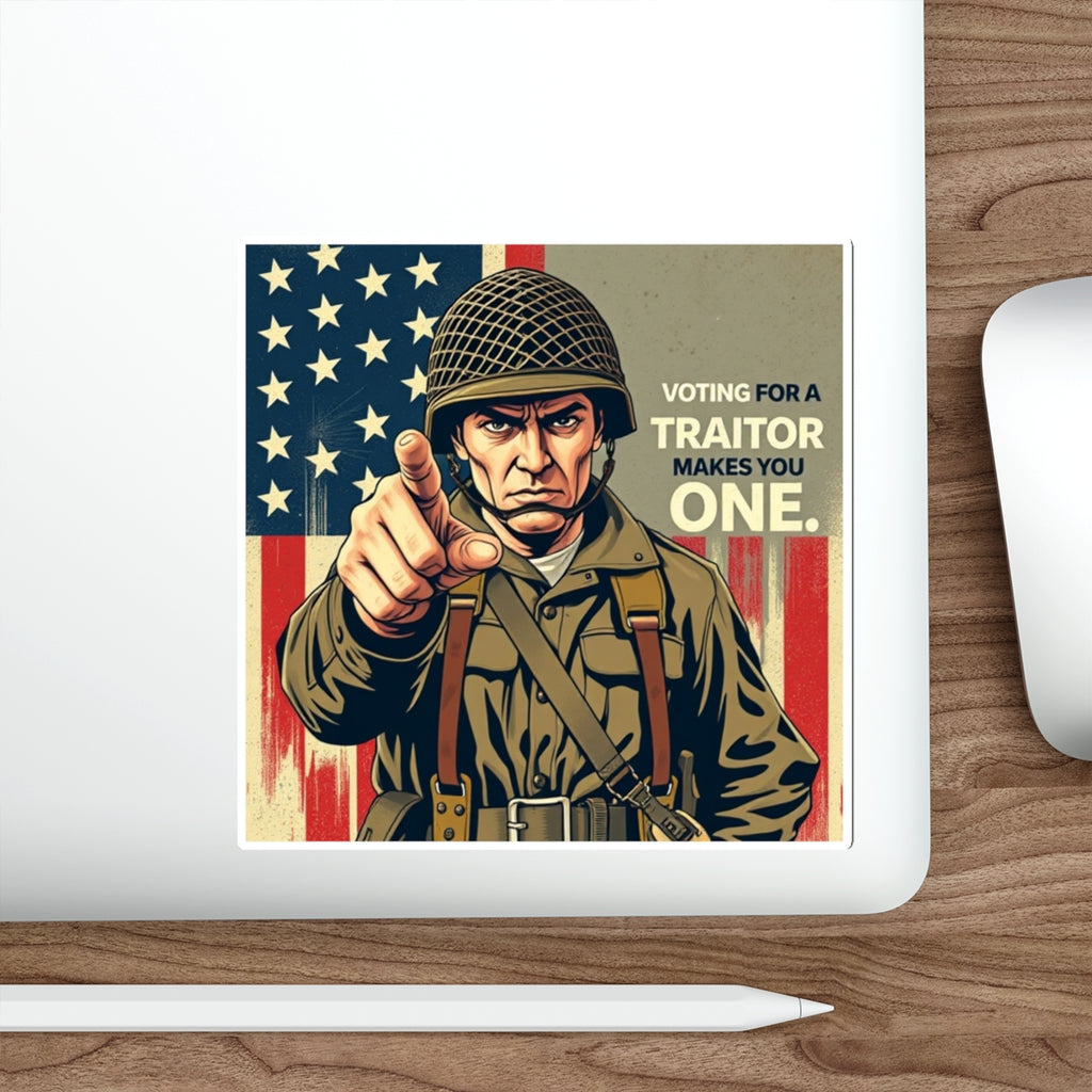 Die-Cut Stickers - Voting for a Traitor Makes You One - EqualiTees.Me