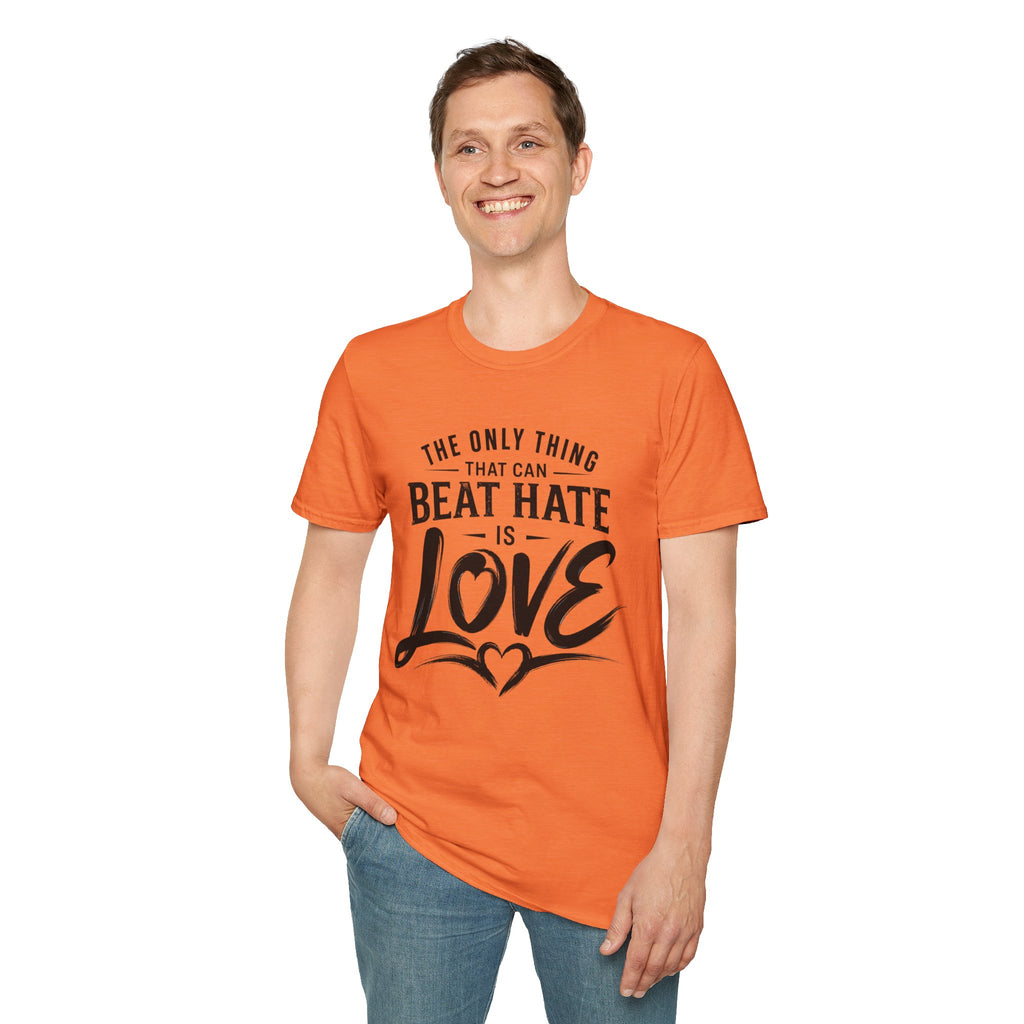 T-Shirt — "The Only Thing That Can Beat Hate Is Love" Inspirational Tee