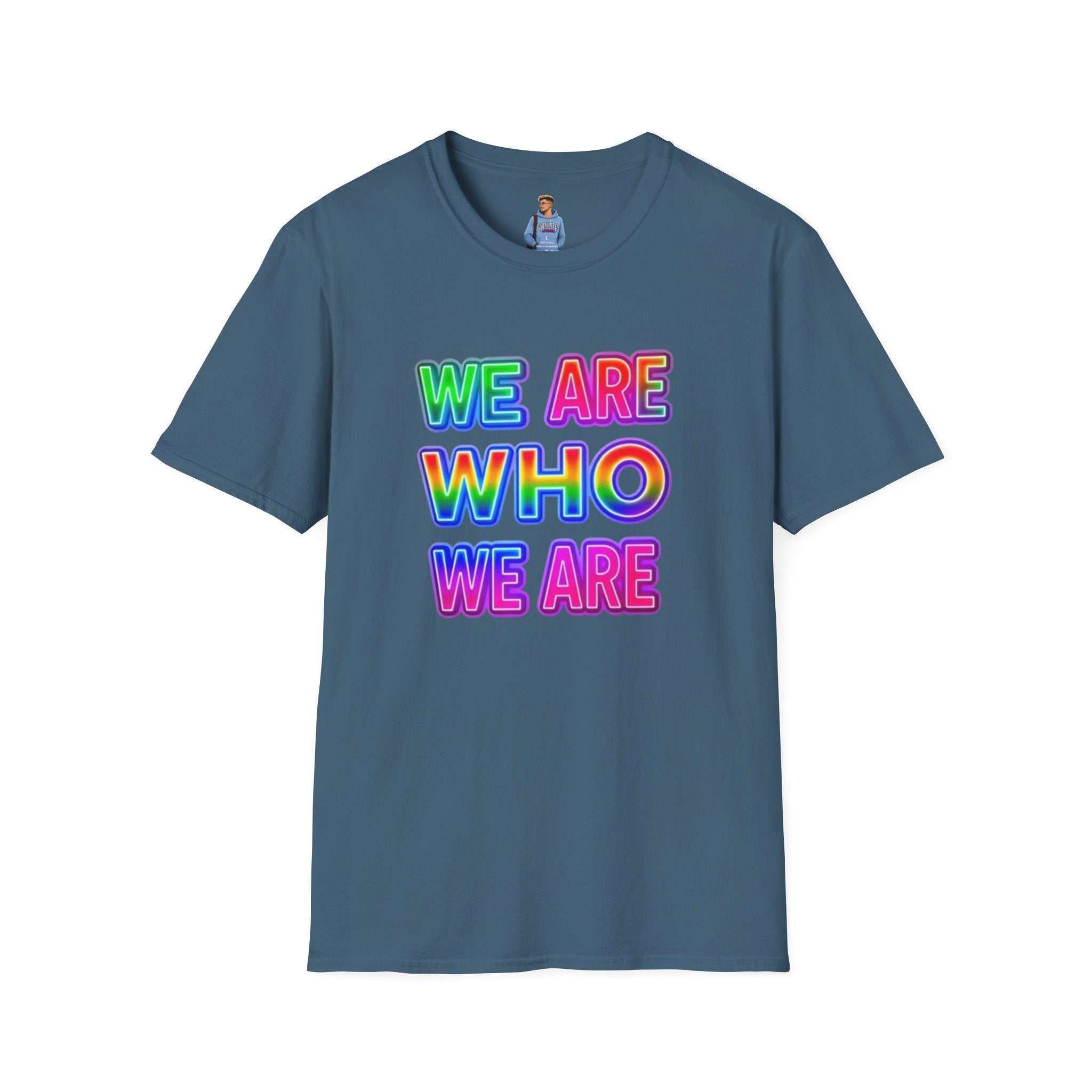 Camiseta con mensaje de orgullo: "Somos quienes somos" - Camiseta unisex de estilo suave para expresarse