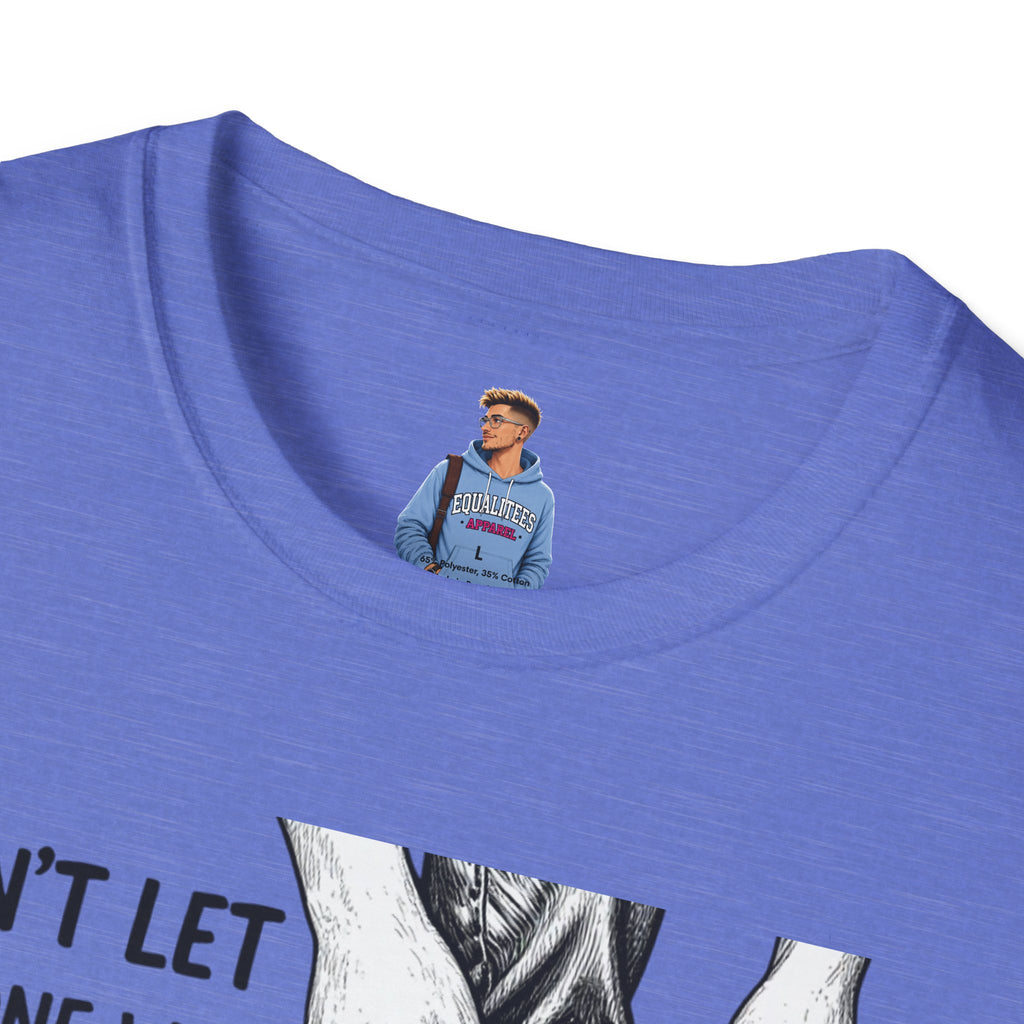 Don't Let Anyone T-Shirt — “Don’t Let Anyone Who Hasn’t Been In Your Shoes Tell You How To Tie Your Laces” Trans Colors