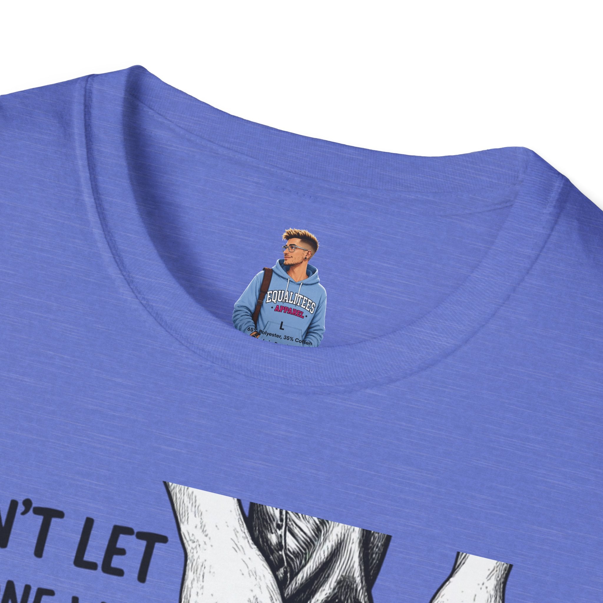 Don't Let Anyone T-Shirt — “Don’t Let Anyone Who Hasn’t Been In Your Shoes Tell You How To Tie Your Laces” Trans Colors