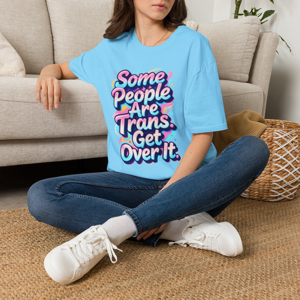 Some People are Trans T-Shirt — "Some People Are Trans. Get Over It." Colorful Pride Tee