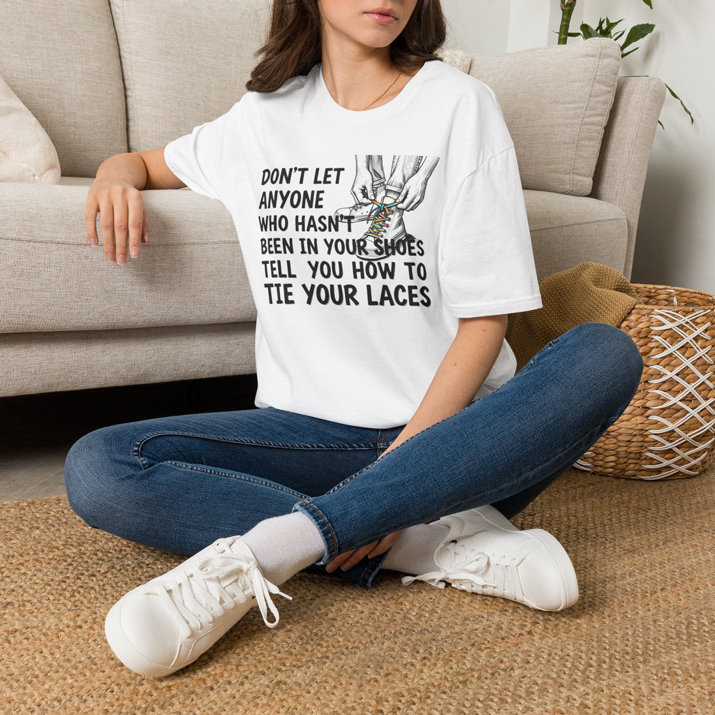 Don't Let Anyone Tell You How To Tie Your Laces T-Shirt