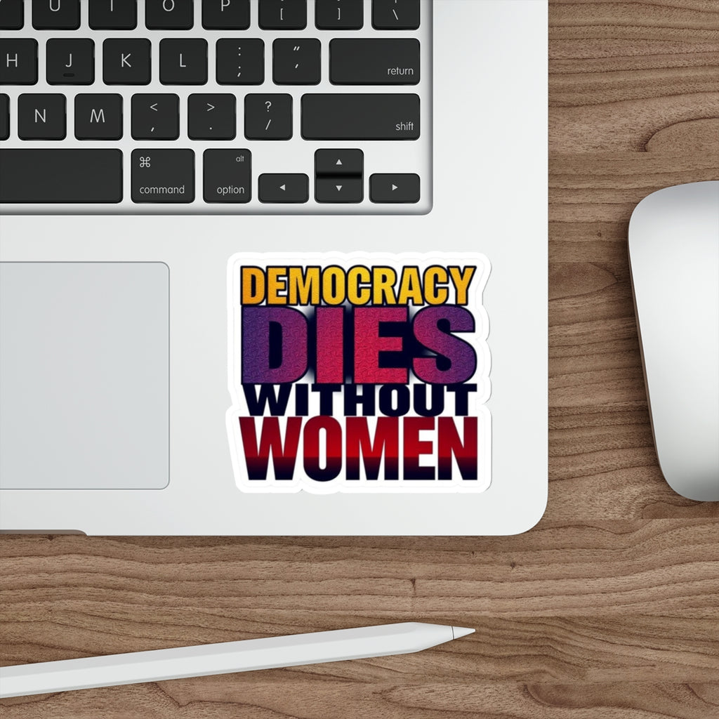 DEMOCRACY DIES WITHOUT WOMEN Sticker - EqualiTees.Me