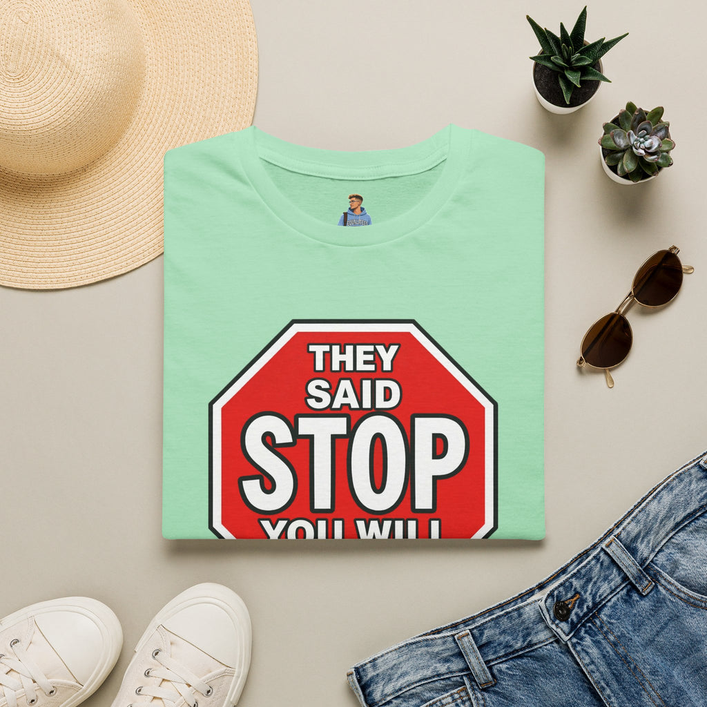 They Said Stop You Will Stop T-Shirt - Consent Awareness