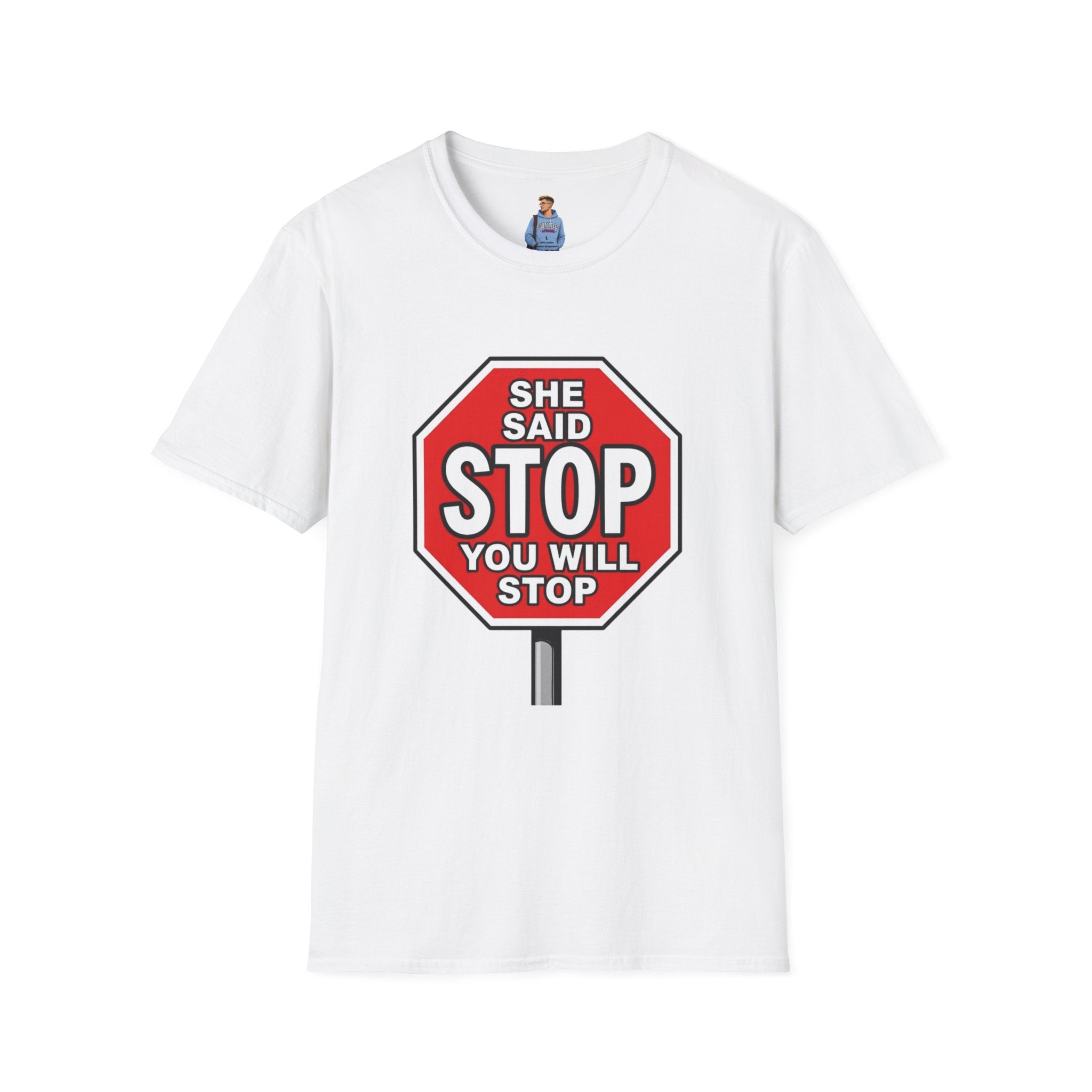 She Said STOP You Will Stop - Graphic T-Shirt