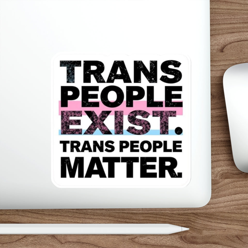 TRANS PEOPLE EXIST. TRANS PEOPLE MATTER. Sticker - EqualiTees.Me