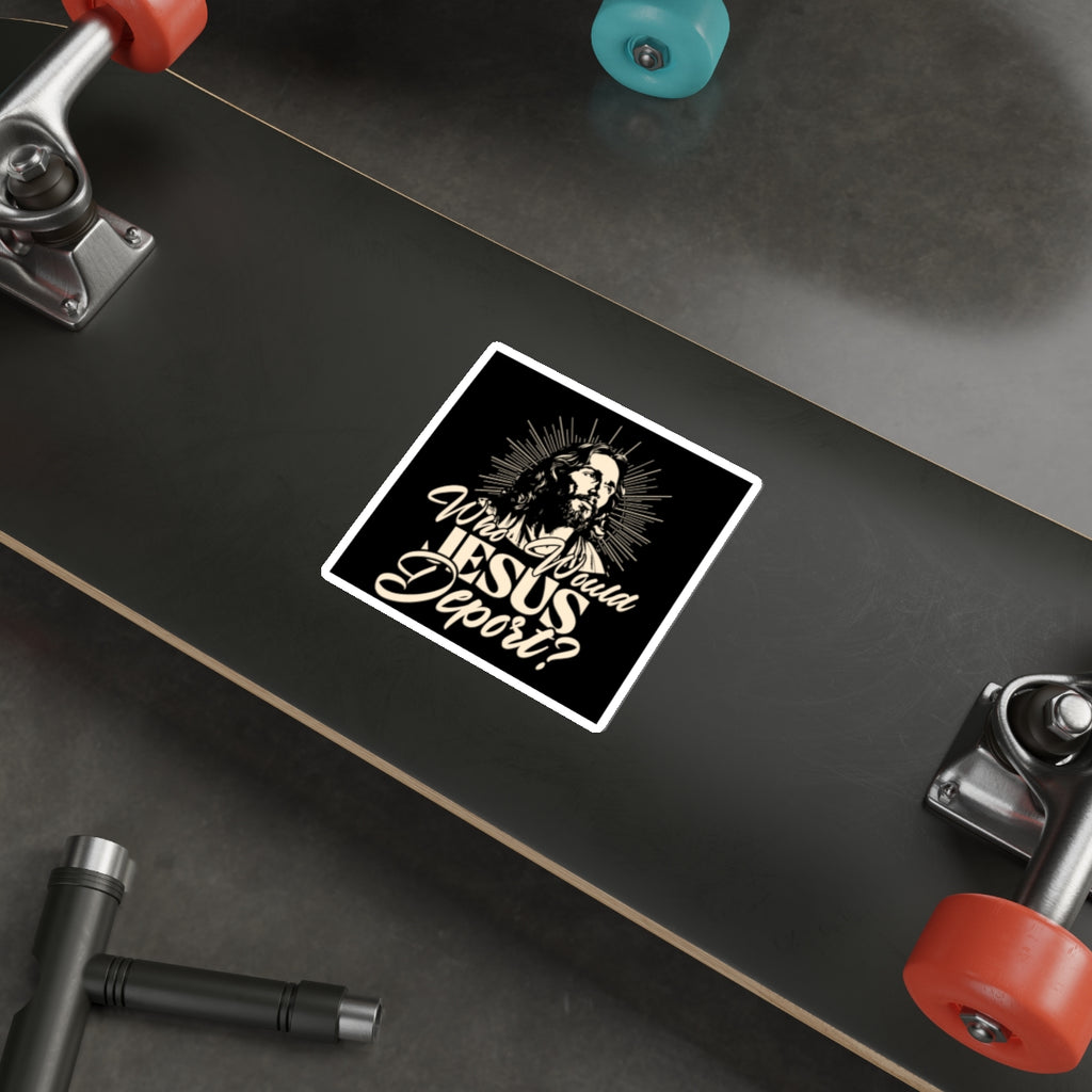 Die-Cut Stickers - Who Would Jesus Deport? - EqualiTees.Me