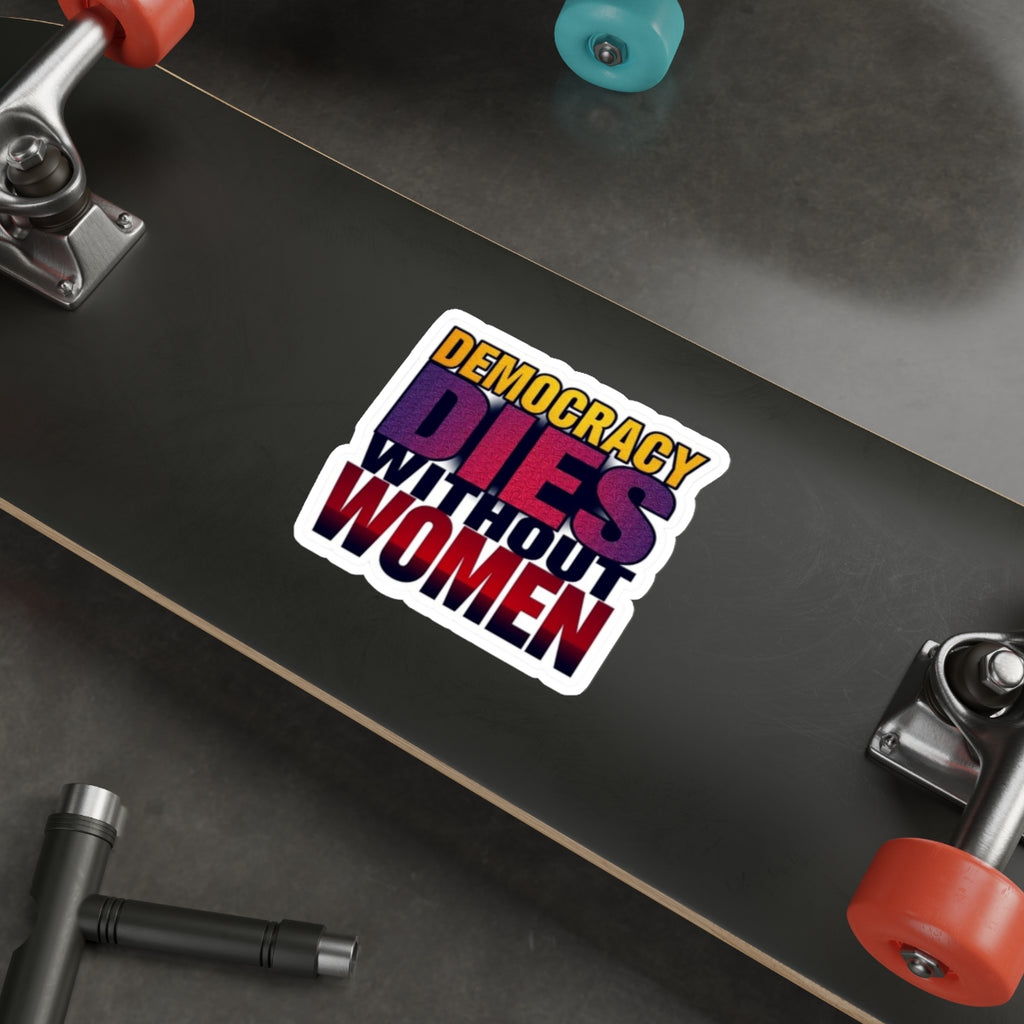 DEMOCRACY DIES WITHOUT WOMEN Sticker - EqualiTees.Me