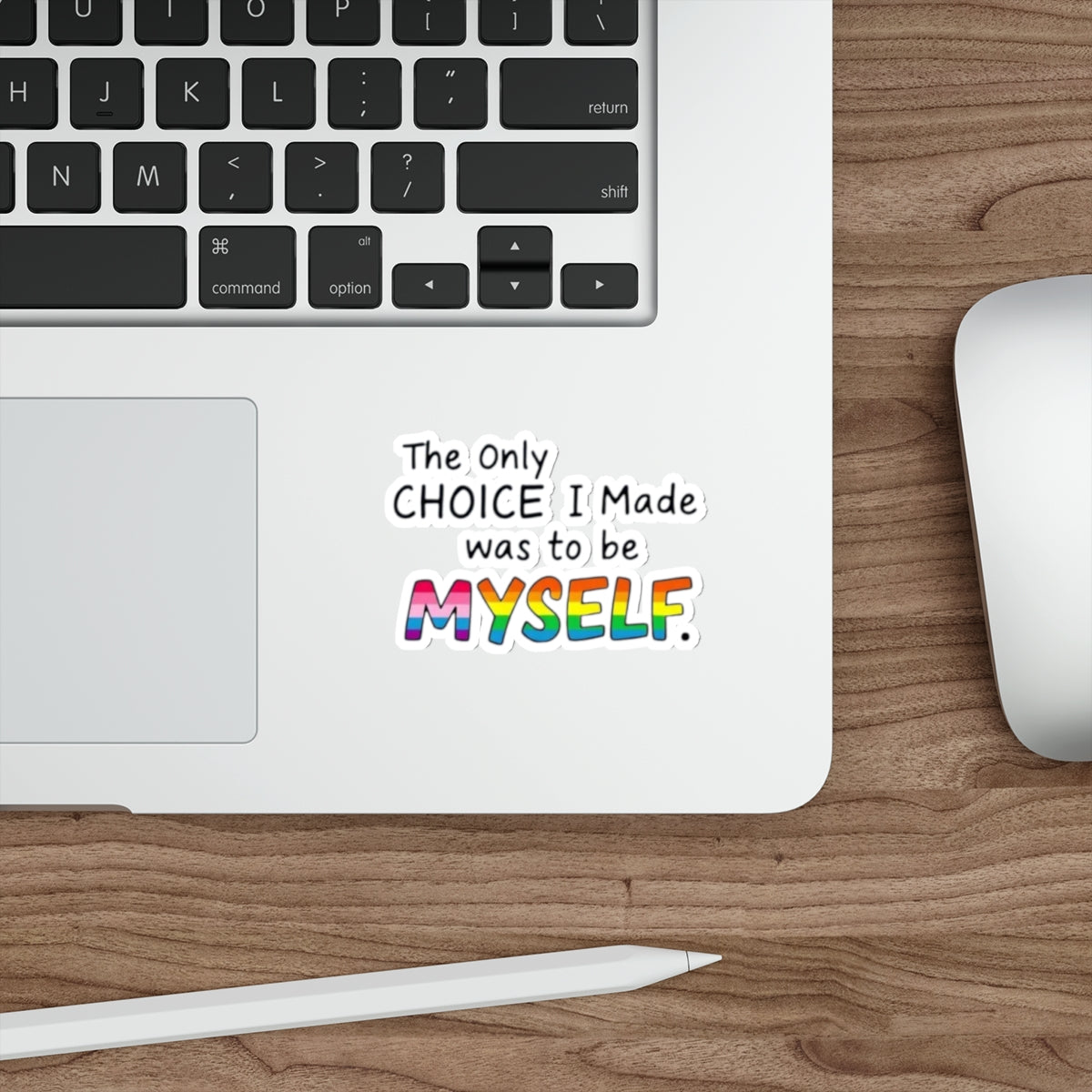 Die-Cut Stickers - THE ONLY CHOICE I MADE WAS TO BE MYSELF - EqualiTees.Me