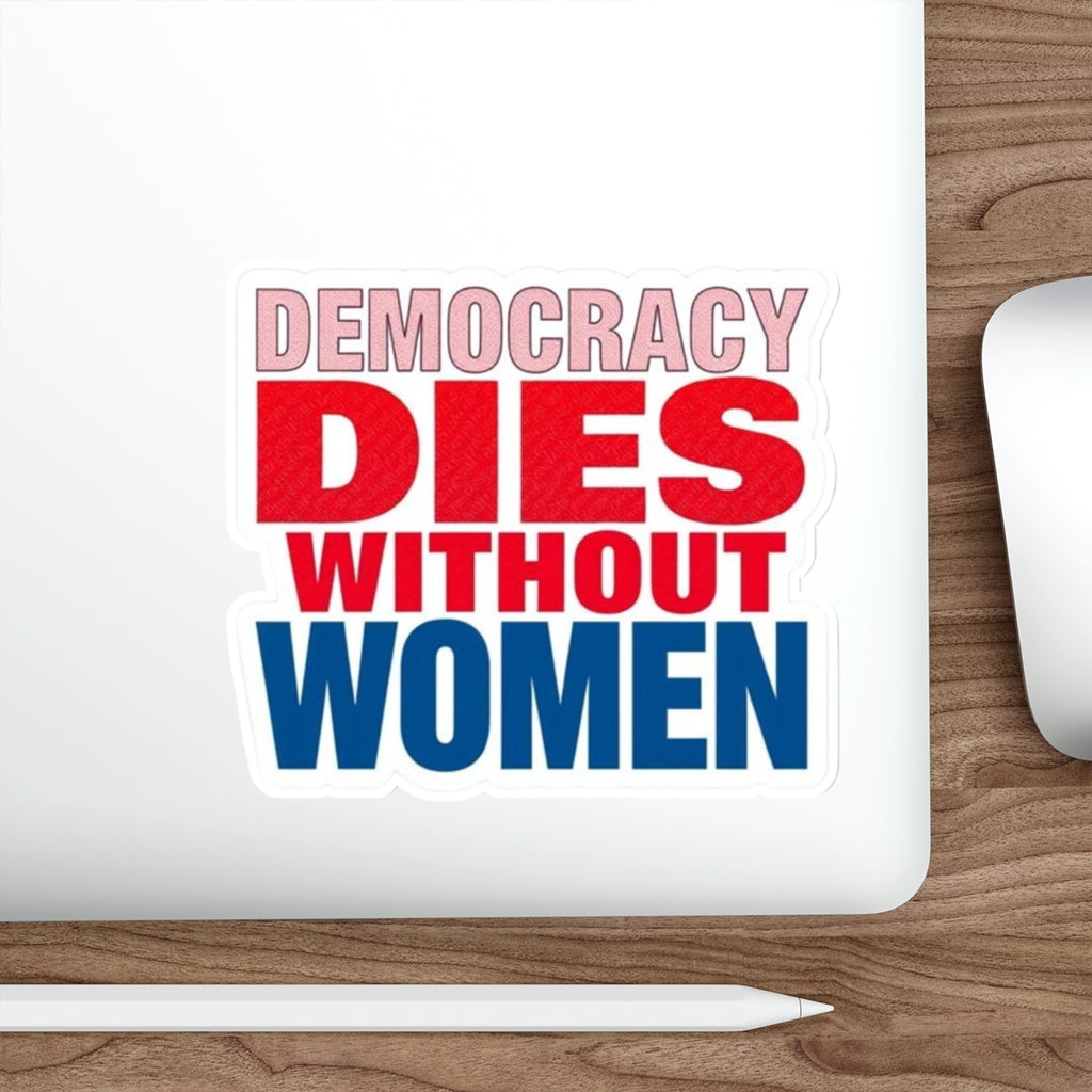 Die-Cut Stickers - DEMOCRACY DIES WITHOUT WOMEN - EqualiTees.Me