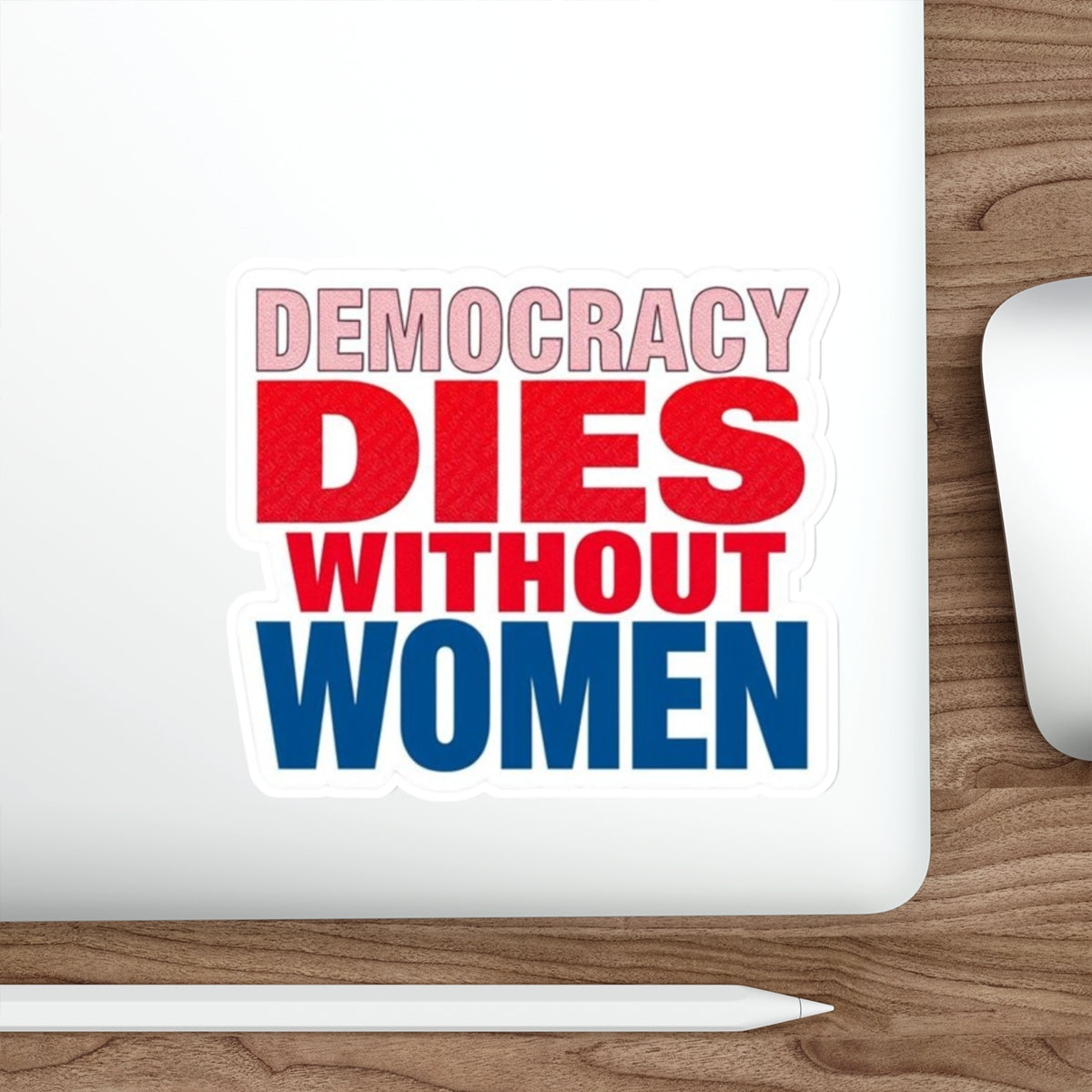 Die-Cut Stickers - DEMOCRACY DIES WITHOUT WOMEN - EqualiTees.Me