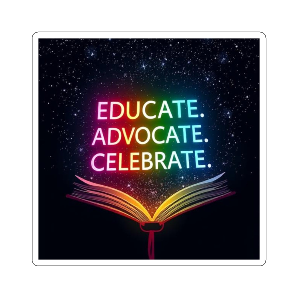Inspiring Die-Cut Stickers - 'Educate. Advocate. Celebrate.' - Perfect for Students and Activists - EqualiTees.Me