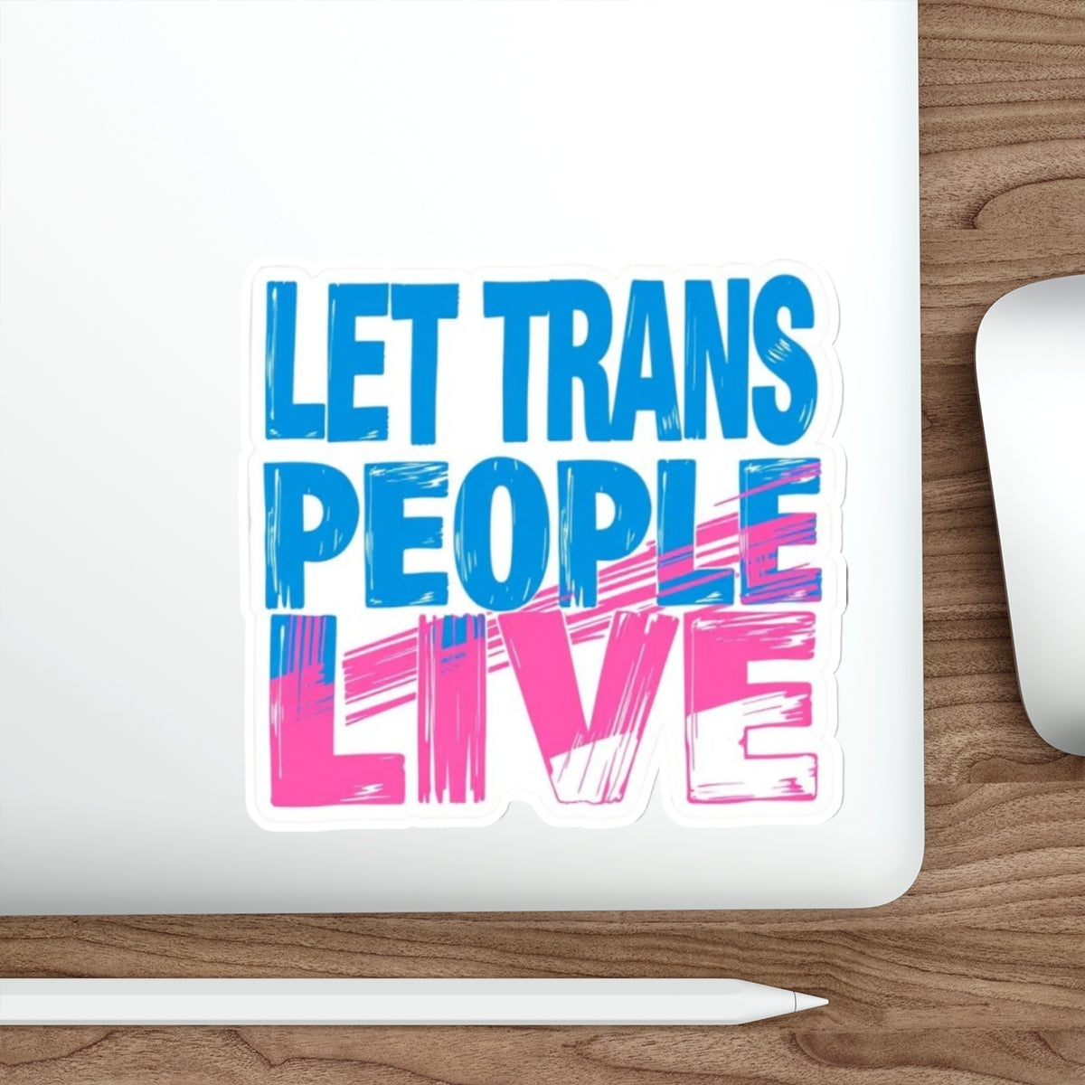 Die-Cut Stickers - LET TRANS PEOPLE LIVE - EqualiTees.Me
