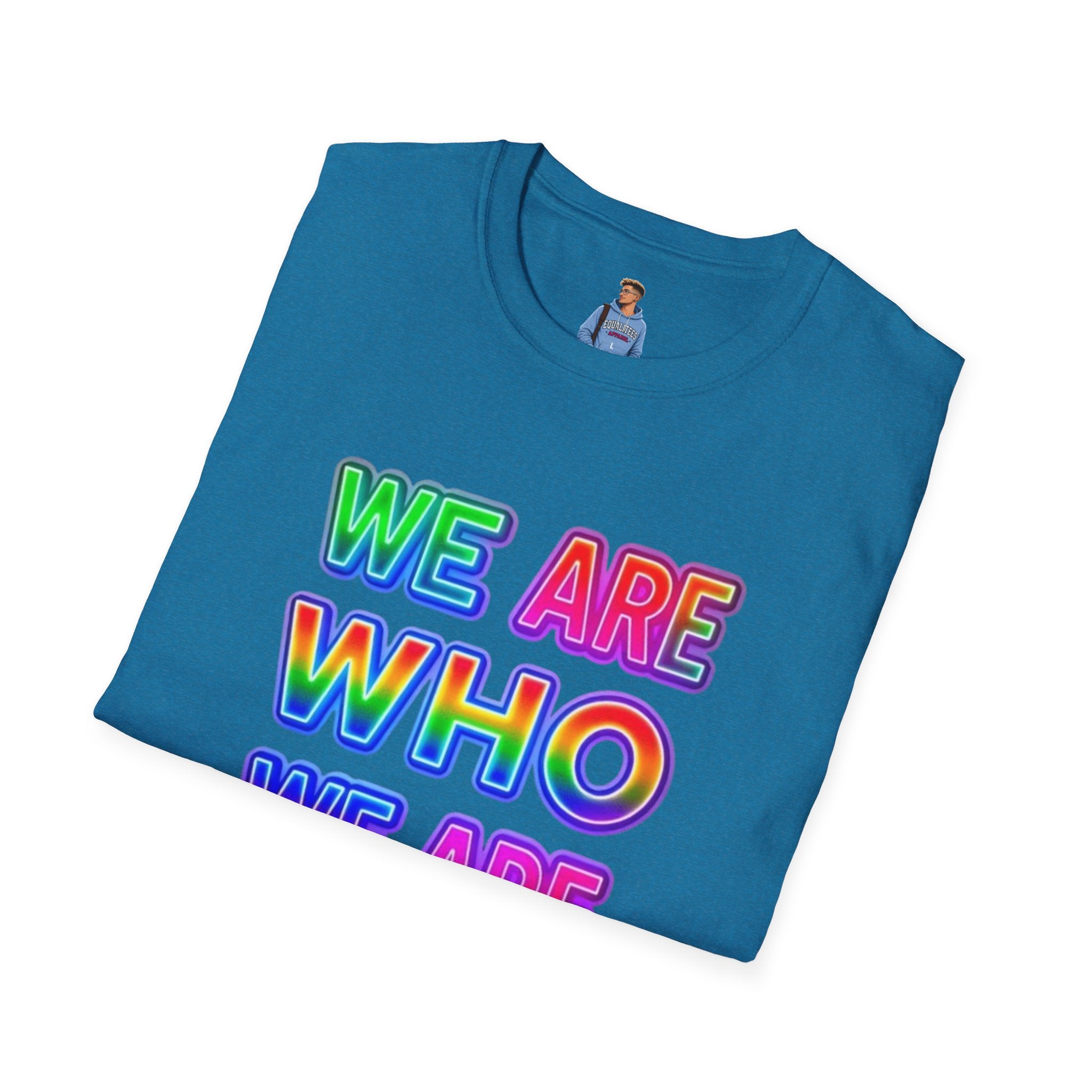 Pride Statement T-Shirt - 'We Are Who We Are' - Unisex Softstyle Tee for Self-Expression