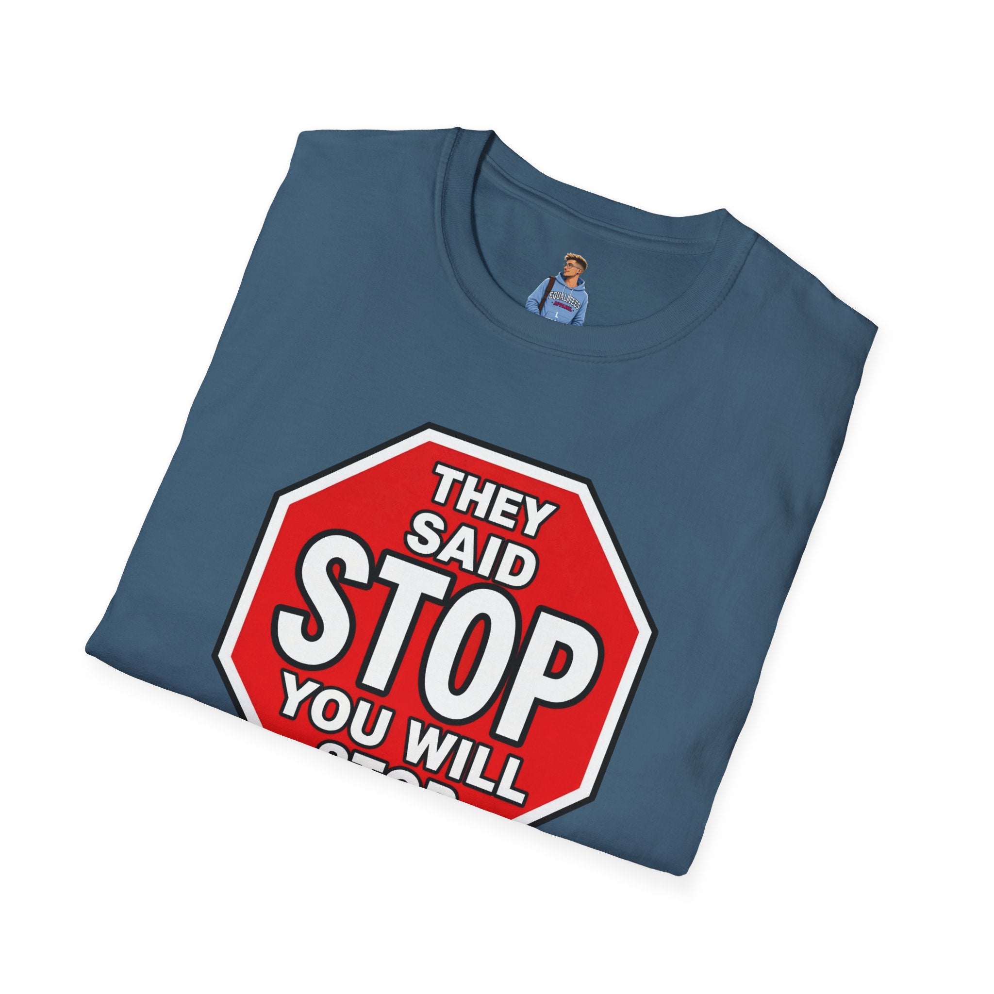 They Said Stop You Will Stop T-Shirt - Consent Awareness