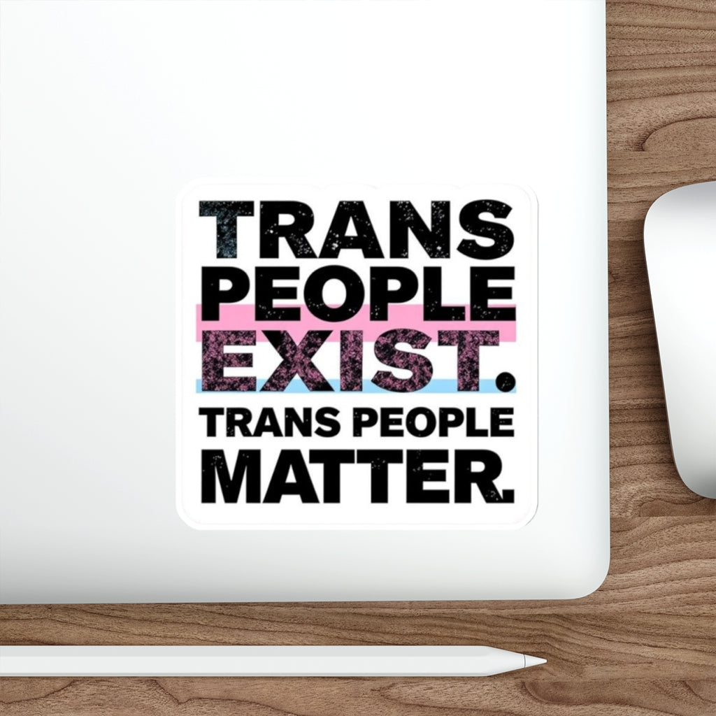 TRANS PEOPLE EXIST. TRANS PEOPLE MATTER. Sticker - EqualiTees.Me