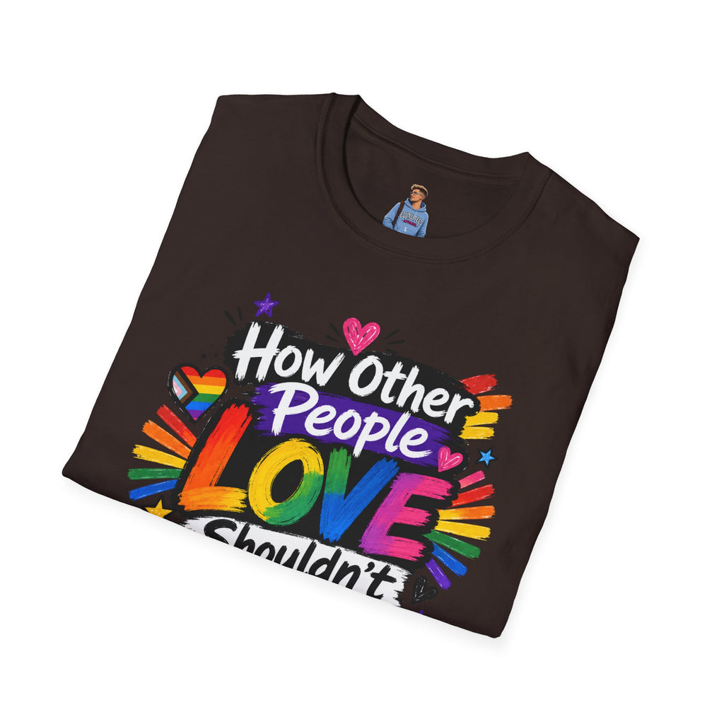 How Other People Love Rainbow T-Shirt — Inspirational LGBTQ+ Pride Tee