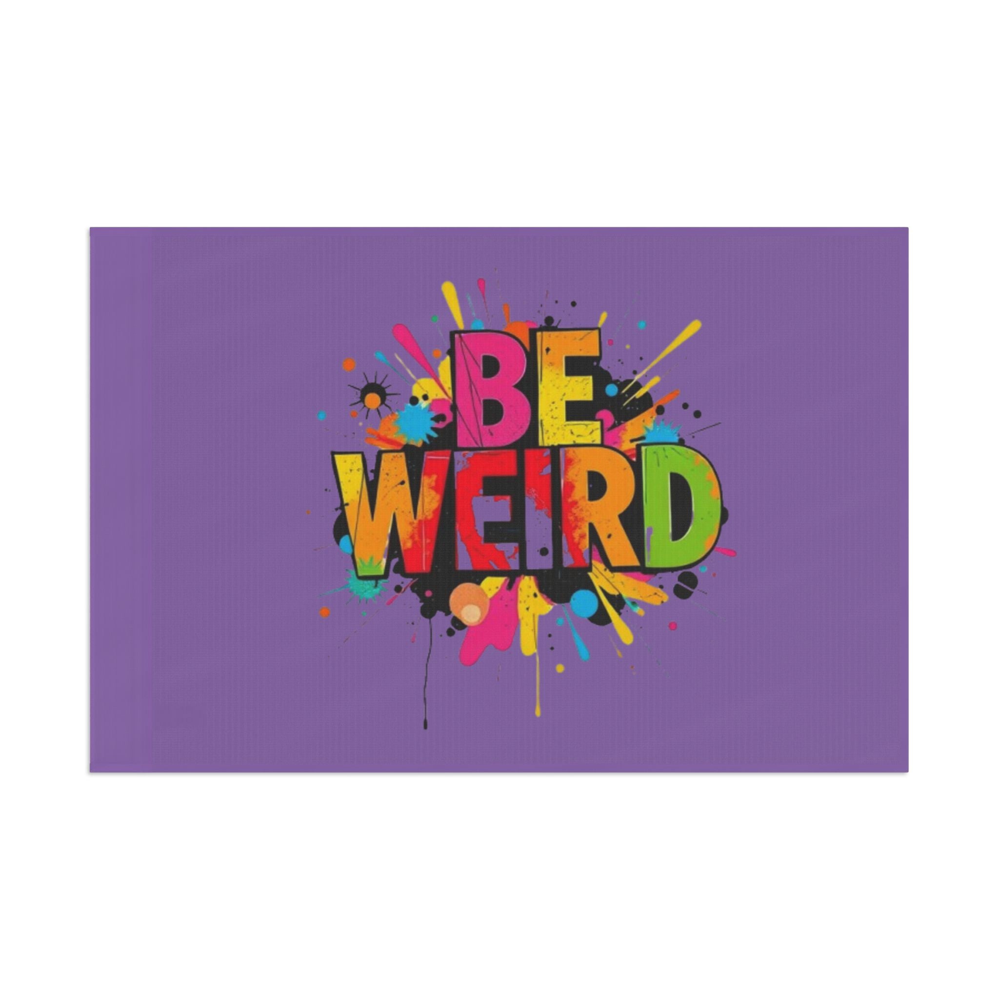 BE WEIRD Flag - EqualiTees.Me