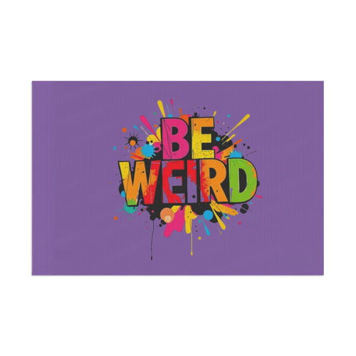 BE WEIRD Flag - EqualiTees.Me