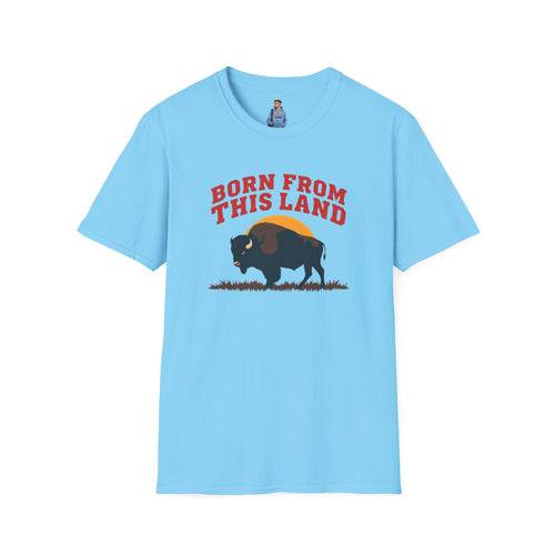 Born From this Land Native and Proud T-Shirt