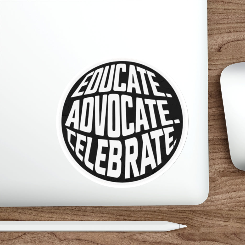 Empowering Die-Cut Stickers - "Educate. Advocate. Celebrate." - EqualiTees.Me