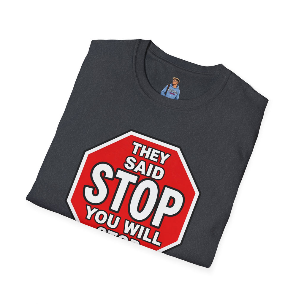 They Said Stop You Will Stop T-Shirt - Consent Awareness