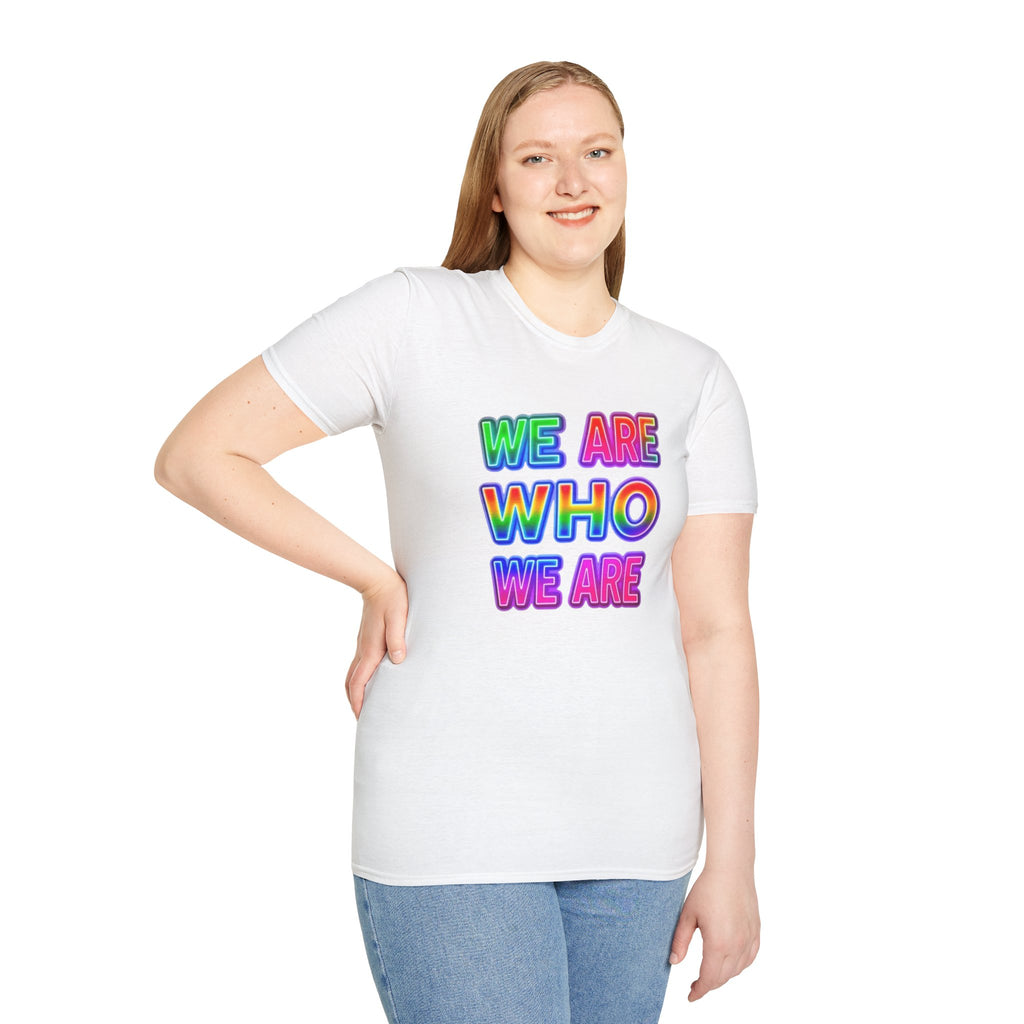 Pride Statement T-Shirt - 'We Are Who We Are' - Unisex Softstyle Tee for Self-Expression