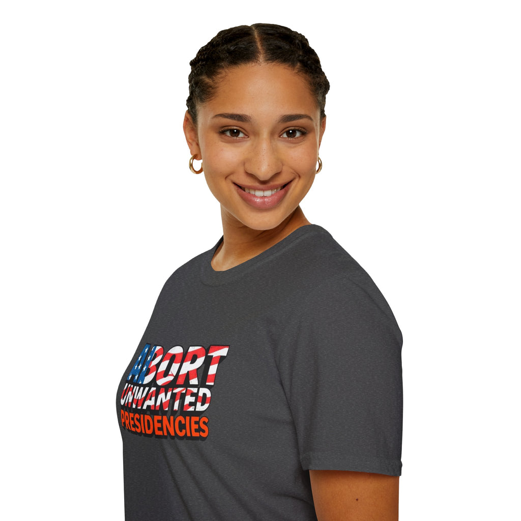 Abort Unwanted Presidencies Political Statement T-Shirt
