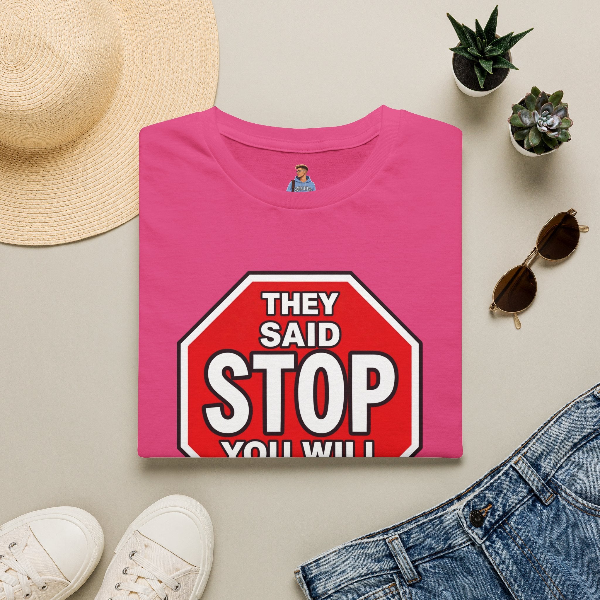 They Said Stop You Will Stop T-Shirt - Consent Awareness