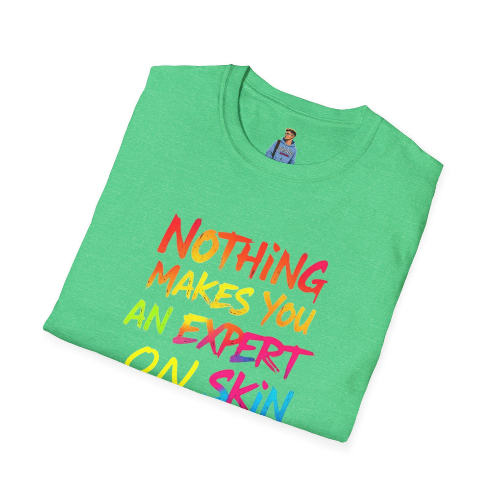 Nothing Makes You An Expert T-Shirt