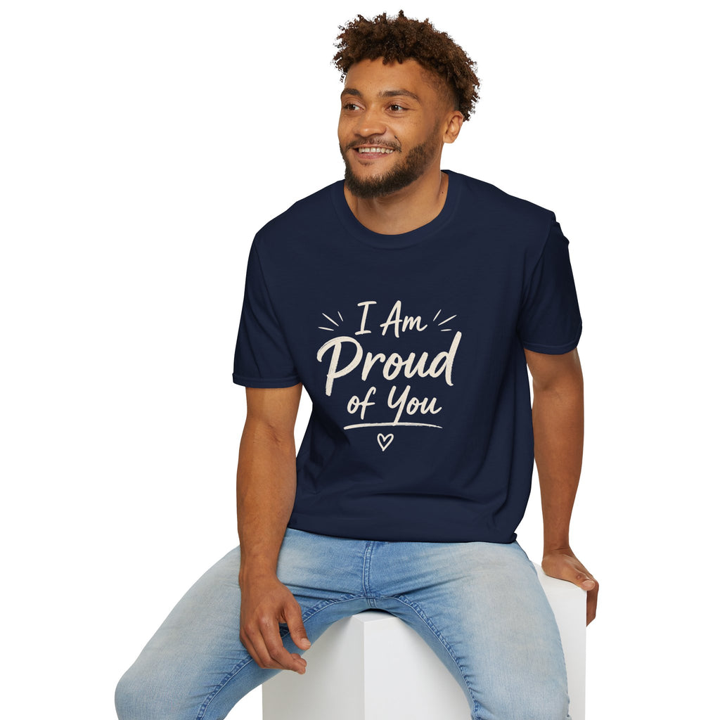 I Am Proud of You Tee — Encouraging Inspirational Quote Shirt