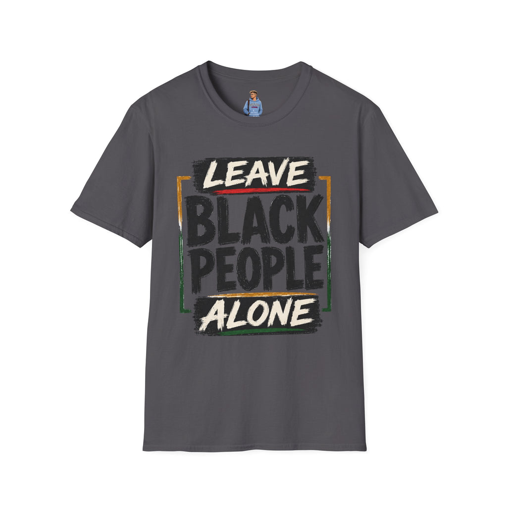 T-Shirt — "Leave Black People Alone" Social Justice Statement Tee