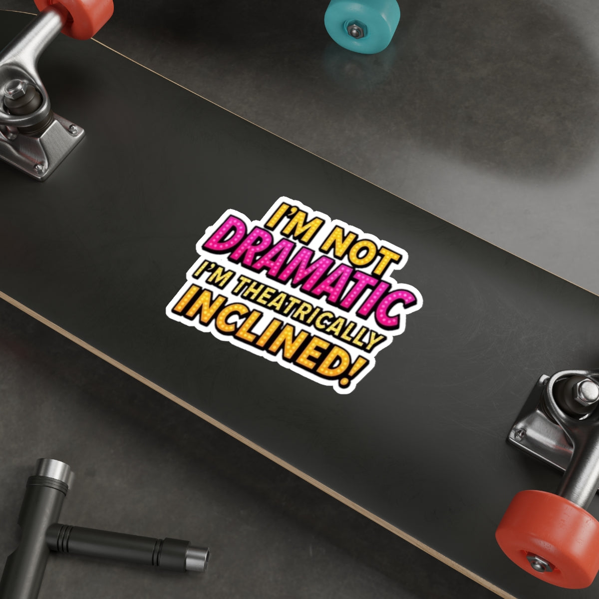Die-Cut Stickers - I'm not Dramatic, I'm Theatrically Inclined! - EqualiTees.Me