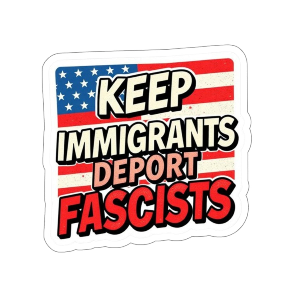 Keep Immigrants Deport Fascists Sticker - EqualiTees.Me
