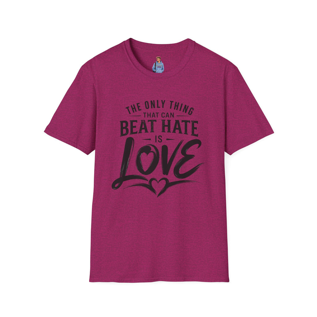 T-Shirt — "The Only Thing That Can Beat Hate Is Love" Inspirational Tee