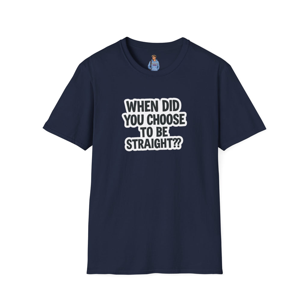 When Did You Choose to Be Straight?? T-shirt