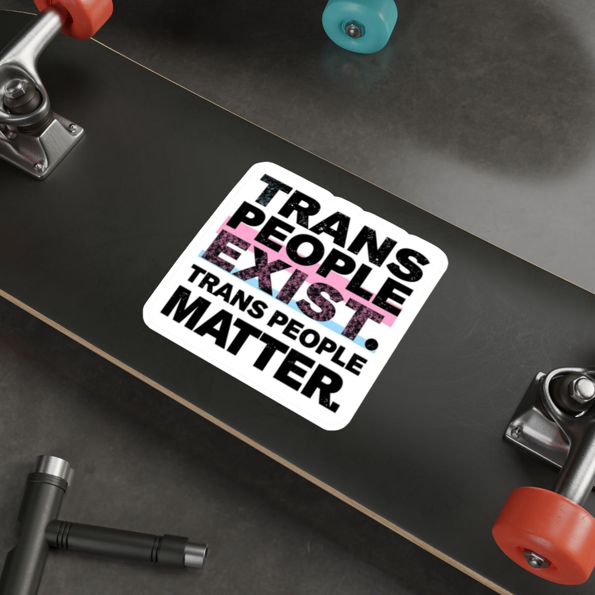 TRANS PEOPLE EXIST. TRANS PEOPLE MATTER. Sticker - EqualiTees.Me