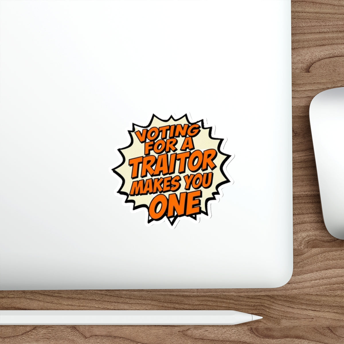 Die-Cut Stickers - Voting for a Traitor Makes You One - EqualiTees.Me