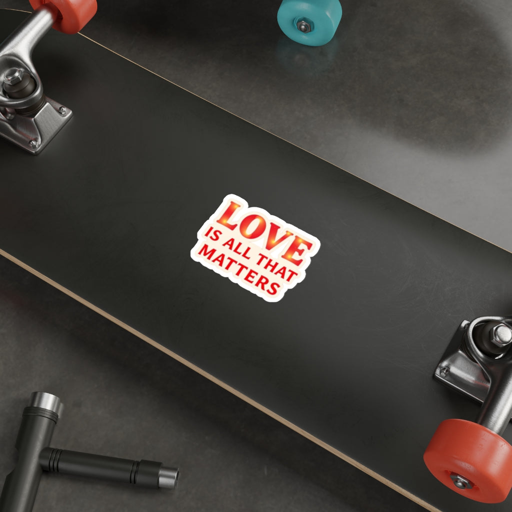 LOVE IS ALL THAT MATTERS Sticker - EqualiTees.Me
