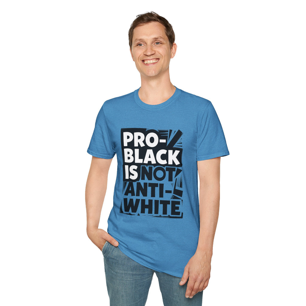 Pro-Black Is Not Anti-White Statement T-Shirt