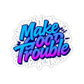 Die-Cut Stickers -  Make Good Trouble-Blue and Purple Text - EqualiTees.Me