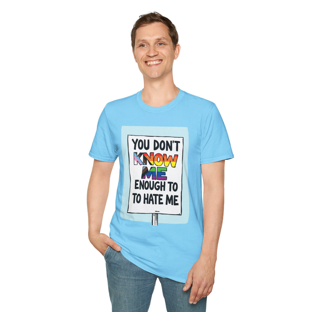 Camiseta de orgullo inclusivo "No me conoces lo suficiente como para odiarme": camiseta unisex de estilo suave para uso informal