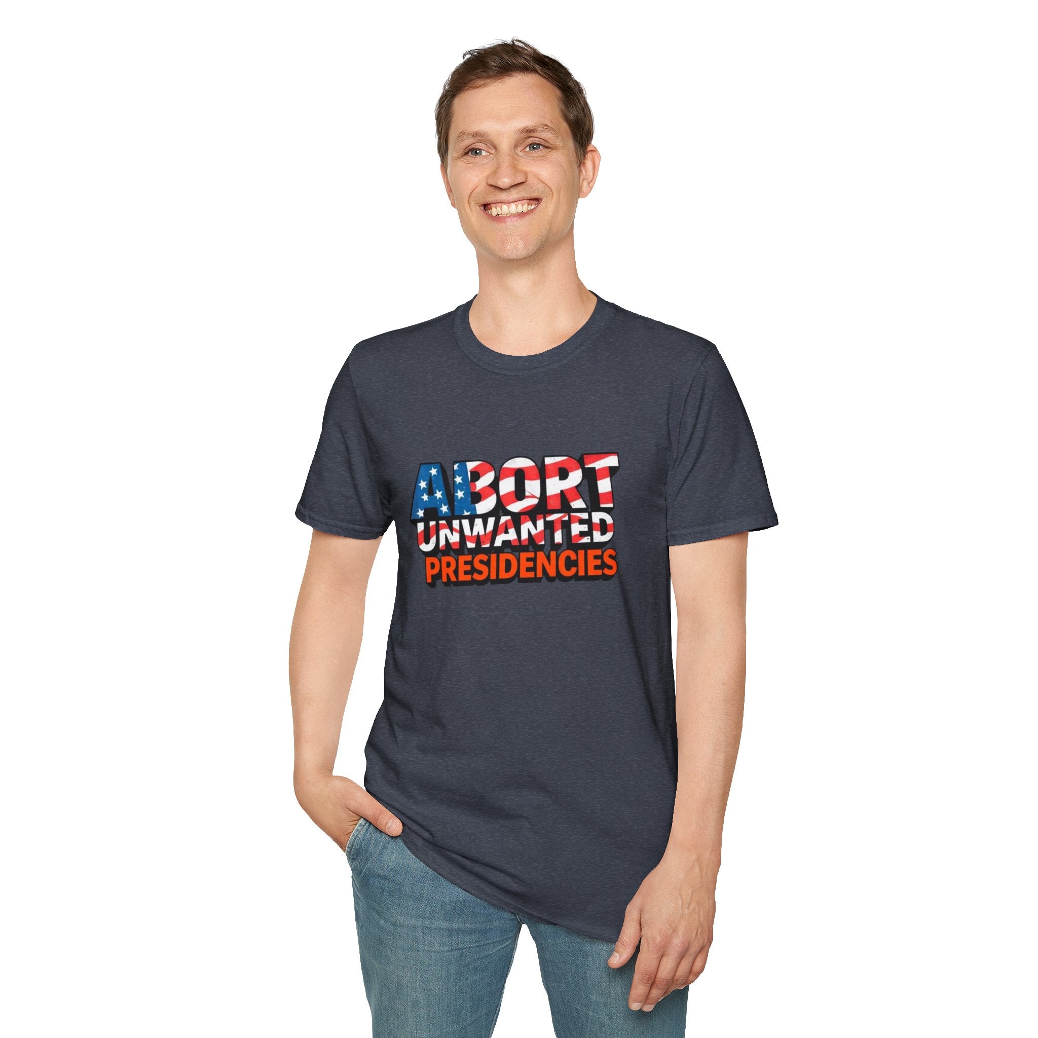 Abort Unwanted Presidencies Political Statement T-Shirt