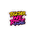 Die-Cut Stickers - Together We Rise - EqualiTees.Me